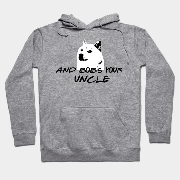 And Bob's your uncle Hoodie by Aye Mate